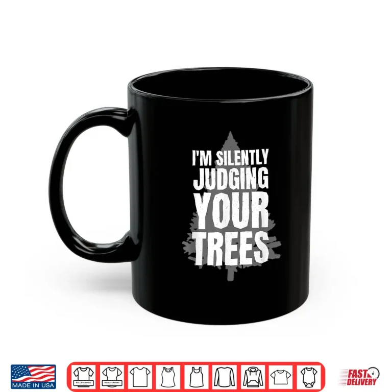 Mug Im Silently Judging Your Trees Arborist Professional Shirt