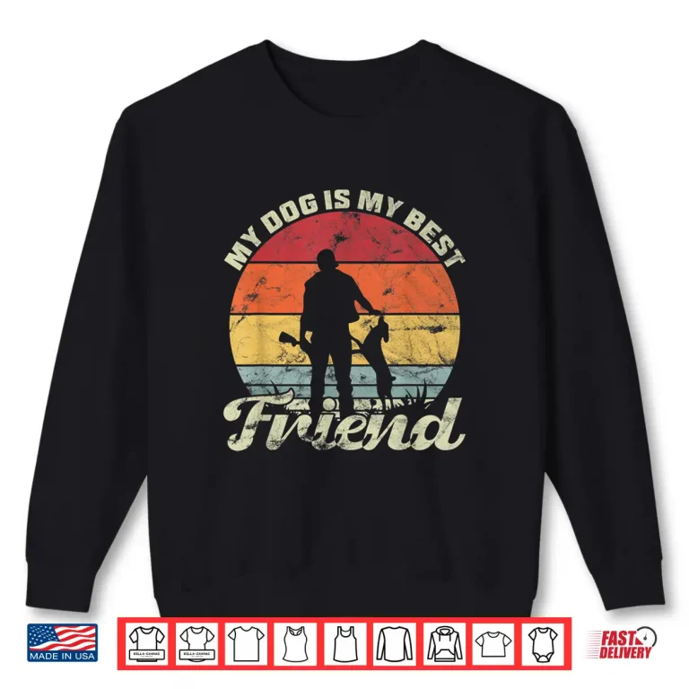 Sweatshirt My Dog Is My Best Friend Hunting Canine Shirt