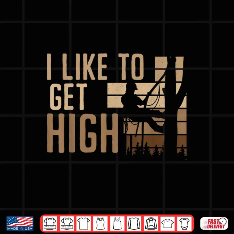 Design I Like To Get High Woodworker Arboriculture Arborist Shirt