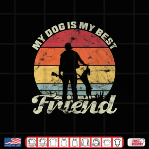 Design My Dog Is My Best Friend Hunting Canine Shirt