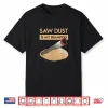 Sawdust Is My Dry Shampoo Lumberjack Trade Humor Shirt