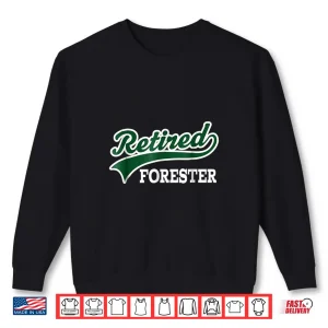 Sweatshirt Retired Forester Job Forestry Retirement Achievement Shirt
