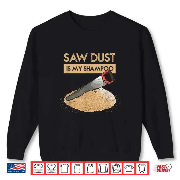 Sweatshirt Sawdust Is My Dry Shampoo Lumberjack Trade Humor Shirt