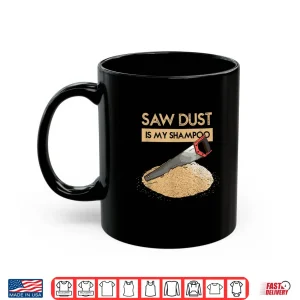Sawdust Is My Dry Shampoo Lumberjack Trade Humor Shirt 3 Mug Sawdust Is My Dry Shampoo Lumberjack Trade Humor Shirt