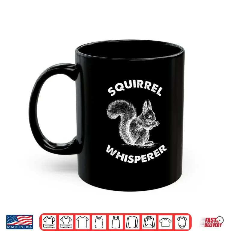 Mug Squirrel Whisperer Forest And Nature Wildlife Graphic Shirt