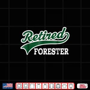 Design Retired Forester Job Forestry Retirement Achievement Shirt