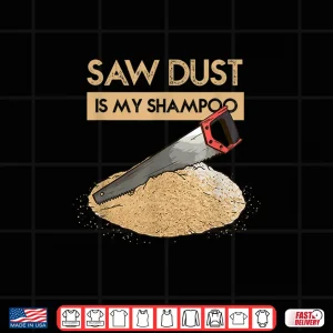 Sawdust Is My Dry Shampoo Lumberjack Trade Humor Shirt 4 Design Sawdust Is My Dry Shampoo Lumberjack Trade Humor Shirt
