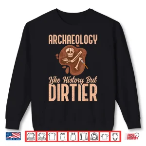 Archaeology Like History But Dirtier Professional Shirt 2 Sweatshirt Archaeology Like History But Dirtier Professional Shirt