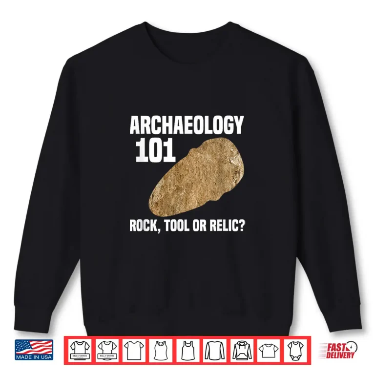 Sweatshirt Archaeology One Oh One Rock Tool Or Relic Professional Shirt