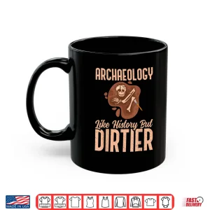Archaeology Like History But Dirtier Professional Shirt 3 Mug Archaeology Like History But Dirtier Professional Shirt
