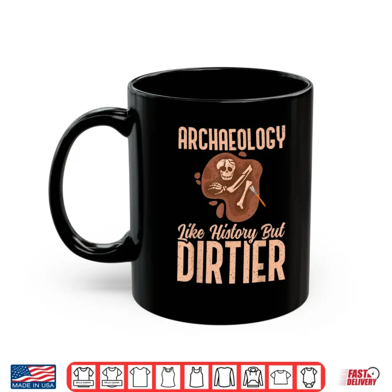 Mug Archaeology Like History But Dirtier Professional Shirt