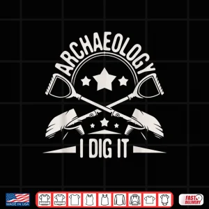 Archaeology I Dig It Professional Archeologist Pun Shirt 4 Design Archaeology I Dig It Professional Archeologist Pun Shirt