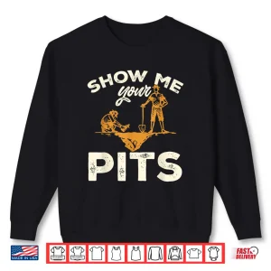 Sweatshirt Archaeology Show Me Your Pits Professional Humor Shirt