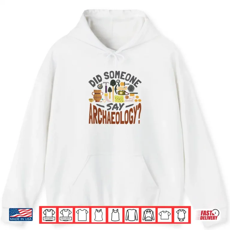 Hoodie Did Someone Say Archaeology Professional Academic Shirt