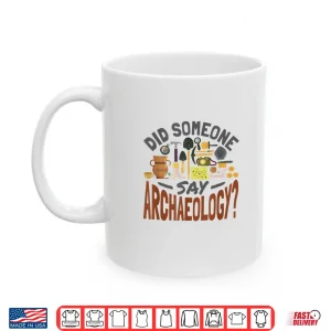 Mug Did Someone Say Archaeology Professional Academic Shirt