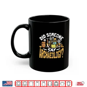 Mug Did Someone Say Archaeology Professional Academic Quote Shirt
