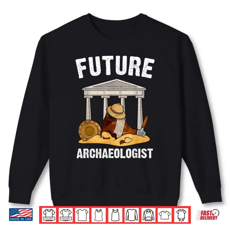 Sweatshirt Future Archaeologist Career Aspiration Academic Design Shirt