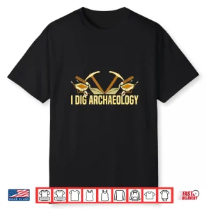 I Dig Archaeology Professional Fossil Hunter Graphic Shirt
