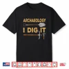 I Dig It Funny Professional Tools Academic Outfit Shirt