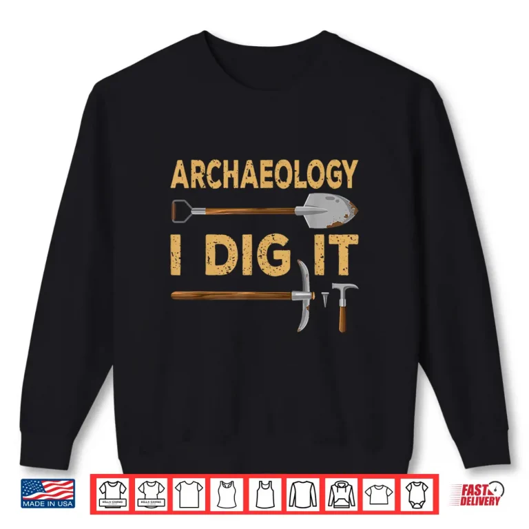 Sweatshirt I Dig It Funny Professional Tools Academic Outfit Shirt