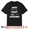 Just Keep Digging Professional Archeologist Graphic Shirt