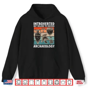 Hoodie Introverted But Willing To Discuss Archaeology Graphic Shirt