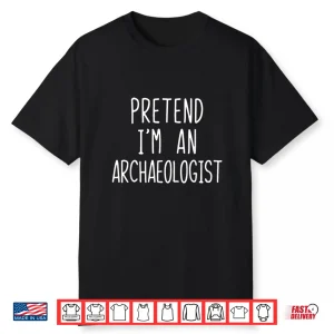 Pretend Im A Archaeologist Lazy Halloween Costume Shirt