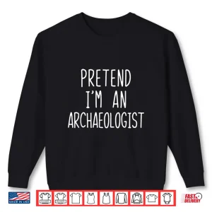 Sweatshirt Pretend Im A Archaeologist Lazy Halloween Costume Shirt