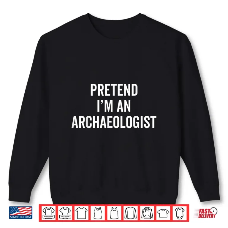 Sweatshirt Pretend Im An Archaeologist Funny Halloween Costume Shirt