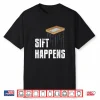Sift Happens Professional Archaeology Pun Humor Shirt