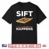 Sift Happens Funny Archaeology Sifting Lovers Pun Shirt