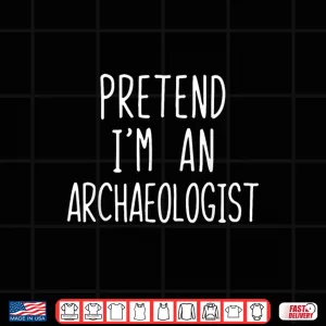 Design Pretend Im A Archaeologist Lazy Halloween Costume Shirt