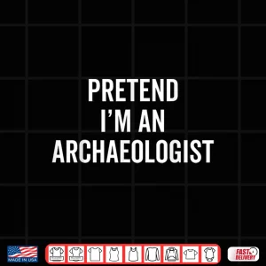 Design Pretend Im An Archaeologist Funny Halloween Costume Shirt