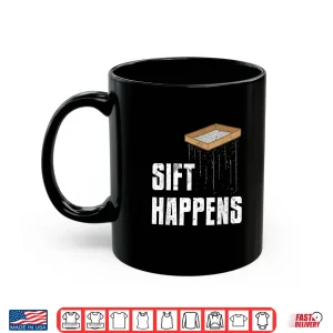 Mug Sift Happens Professional Archaeology Pun Humor Shirt