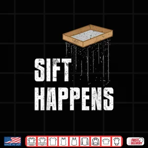 Design Sift Happens Professional Archaeology Pun Humor Shirt