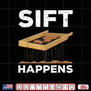 Design Sift Happens Funny Archaeology Sifting Lovers Pun Shirt