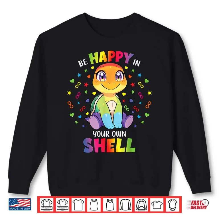 Sweatshirt Be Happy In Your Own Shell Autism Awareness Turtle Shirt