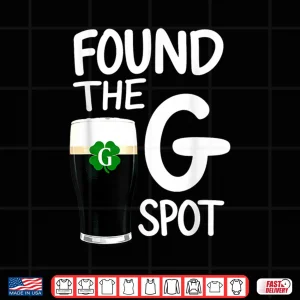 Design Found The G Spot Funny Saint Patricks Beer Shirt