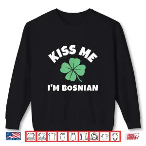 Sweatshirt Kiss Me Im Bosnian Saint Patricks Day International Shirt