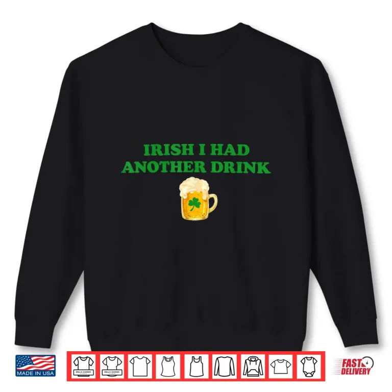 Sweatshirt Irish I Had Another Drink Funny Shamrock Beer Shirt