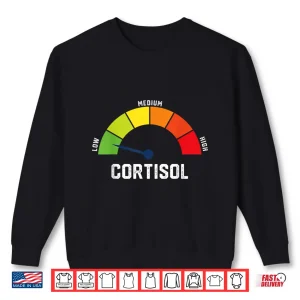 Sweatshirt Low Cortisol Levels Stress Management Humor Meme Shirt