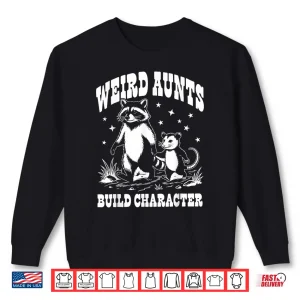 Sweatshirt Weird Aunts Build Character Raccoon Opossum Funny Shirt