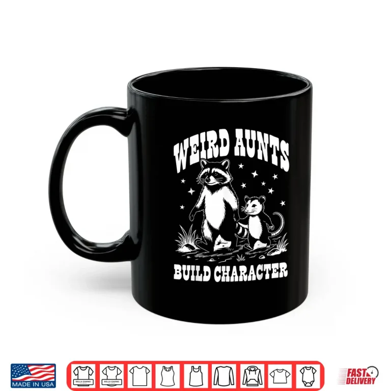 Mug Weird Aunts Build Character Raccoon Opossum Funny Shirt