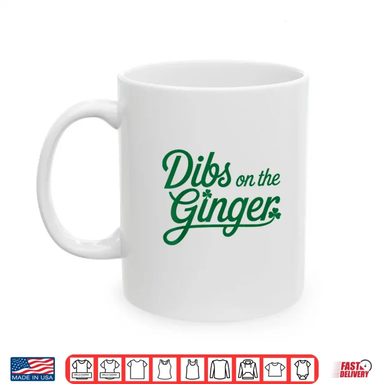 Mug Dibs On The Ginger St PatrickS Day Shirt