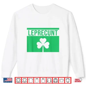 Leprecunt Irish St Patricks Day Funny Shamrock Shirt 2 Sweatshirt Leprecunt Irish St Patricks Day Funny Shamrock Shirt