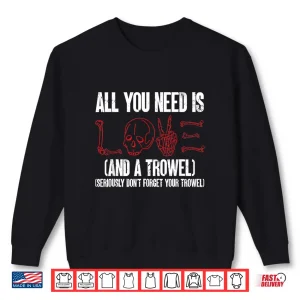 Sweatshirt All You Need Is Love And A Trowel Archaeologist Graphic Shirt
