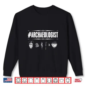 Sweatshirt Archaeologist Fossil Paleontologist Anthropologist History Shirt