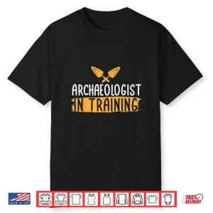 Archaeologist In Training Professional Career Aspiration Shirt