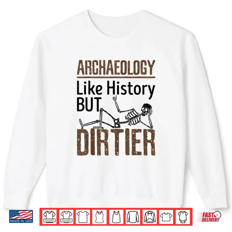 Sweatshirt Archaeology Excavation Humor Professional Fieldwork Graphic Shirt