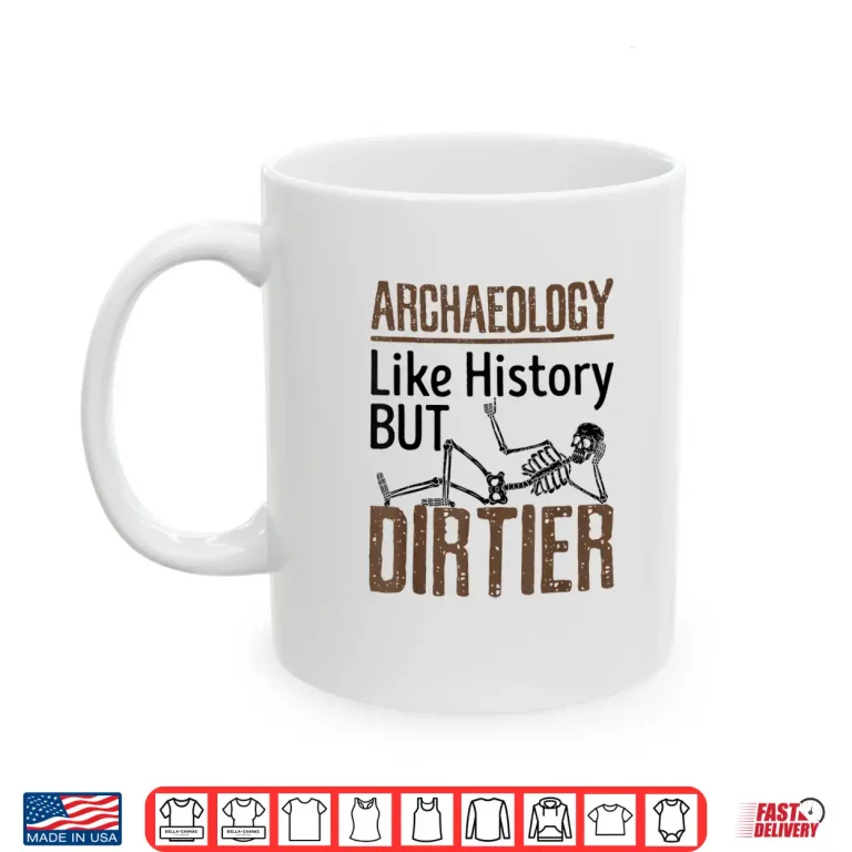 Mug Archaeology Excavation Humor Professional Fieldwork Graphic Shirt